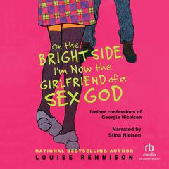 On the Bright Side, Im Now the Girlfriend of a Sex God Audiobook, by Louise Rennison