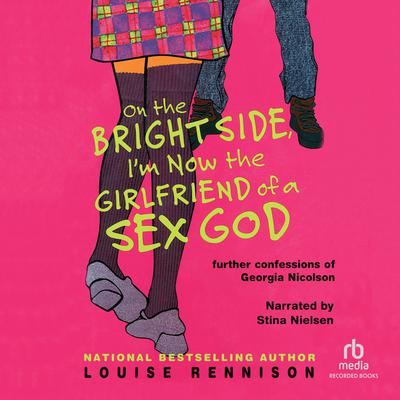 On the Bright Side, I'm Now the Girlfriend of a Sex God Audiobook, by Louise Rennison