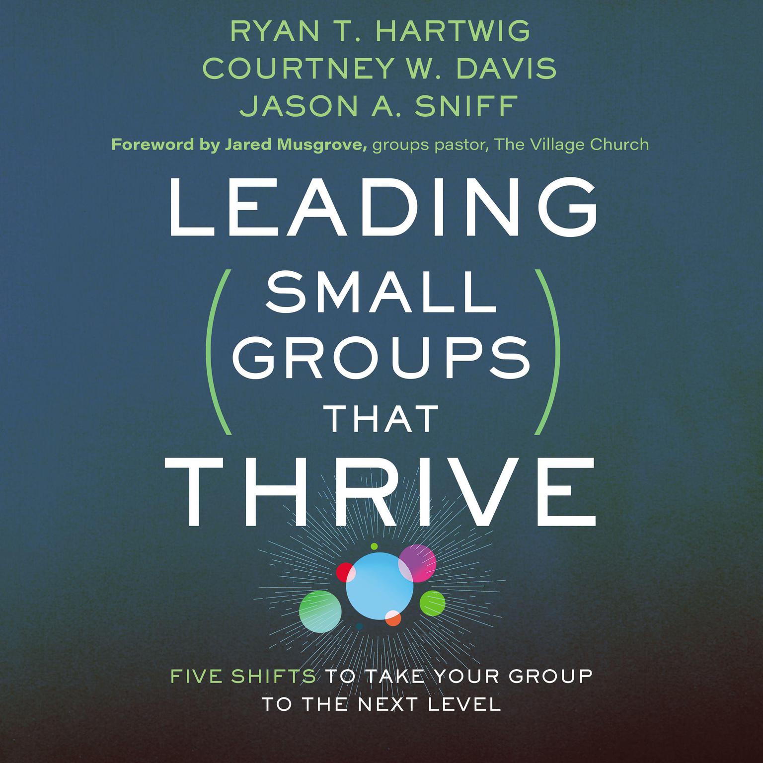 Leading Small Groups That Thrive: Five Shifts to Take Your Group to the Next Level Audiobook, by Ryan T. Hartwig