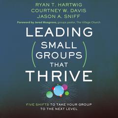 Leading Small Groups That Thrive: Five Shifts to Take Your Group to the Next Level Audiobook, by Ryan T. Hartwig