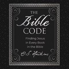 The Bible Code: Finding Jesus in Every Book in the Bible Audiobook, by O. S. Hawkins