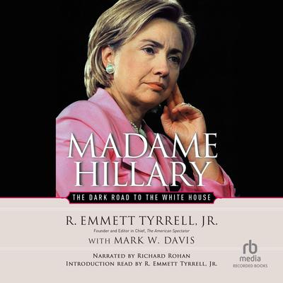 Madame Hillary: The Dark Road to the White House Audiobook, by R. Emmett Tyrrell
