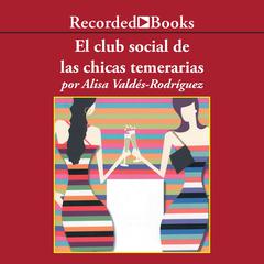 El club social de las chicas temerarias (The Dirty Girls Social Club): Una Novela Audibook, by Alisa Valdes-Rodríguez