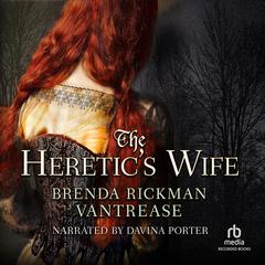The Heretic's Wife Audiobook, by Brenda Rickman Vantrease