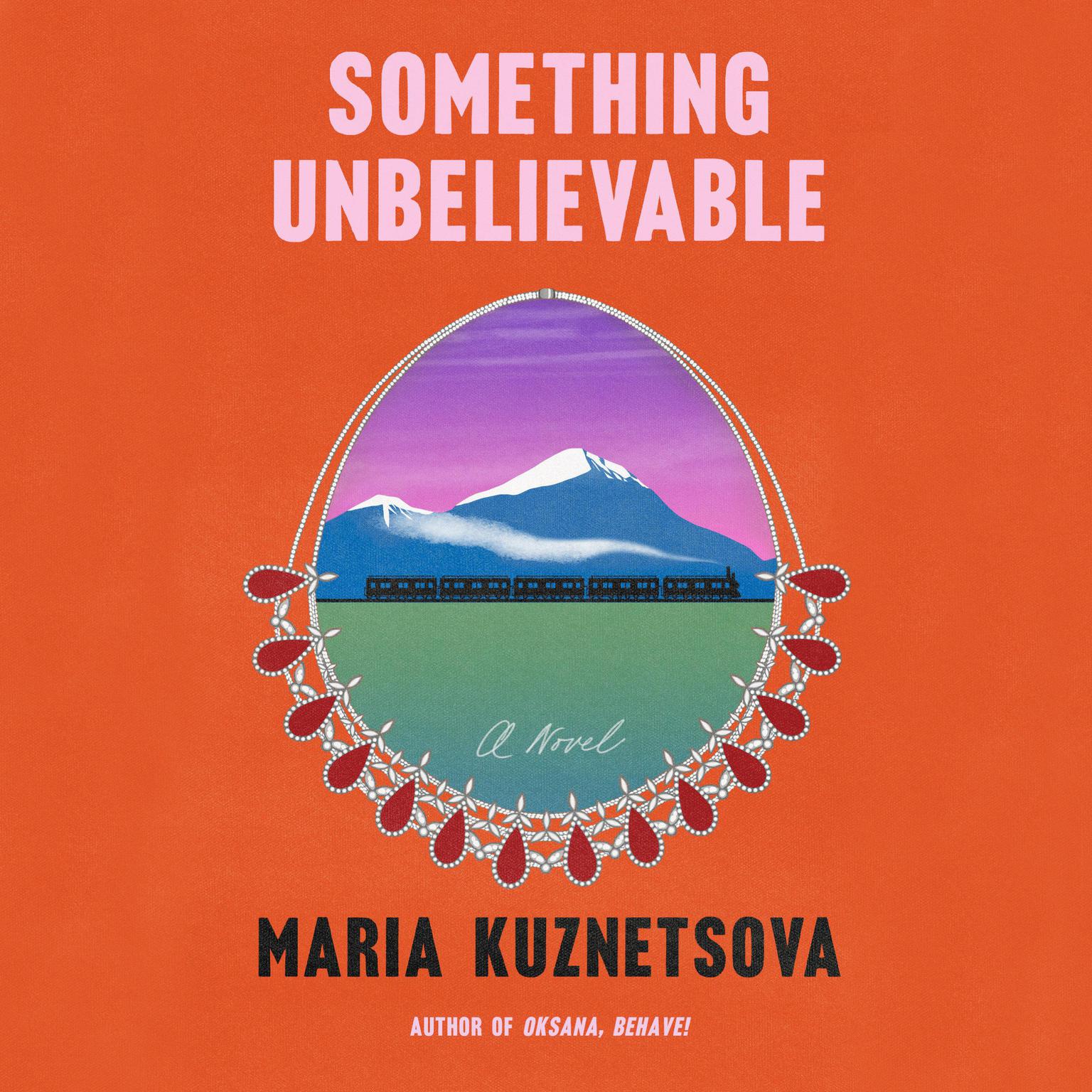 Something Unbelievable: A Novel Audiobook, by Maria Kuznetsova