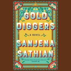 Gold Diggers: A Novel Audiobook, by Sanjena Sathian