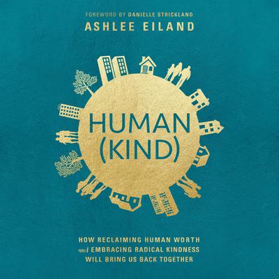 Human(Kind): How Reclaiming Human Worth and Embracing Radical Kindness Will Bring Us Back Together Audiobook, by Ashlee Eiland
