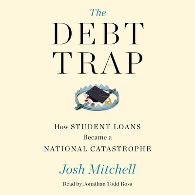 The Debt Trap: How Student Loans Became a National Catastrophe Audiobook, by 