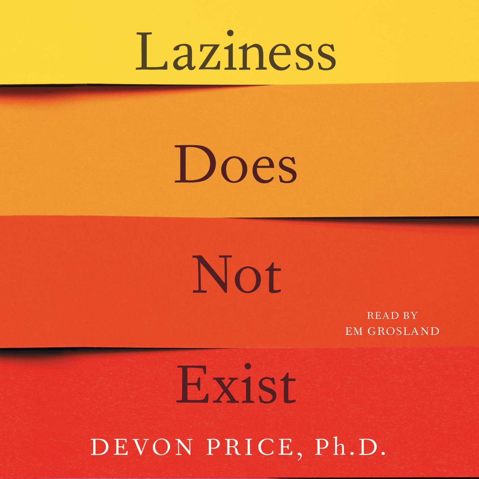 Laziness Does Not Exist: A Defense of the Exhausted, Exploited, and Overworked Audiobook, by Devon Price