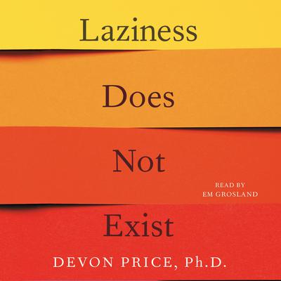 Laziness Does Not Exist: A Defense of the Exhausted, Exploited, and Overworked Audiobook, by 