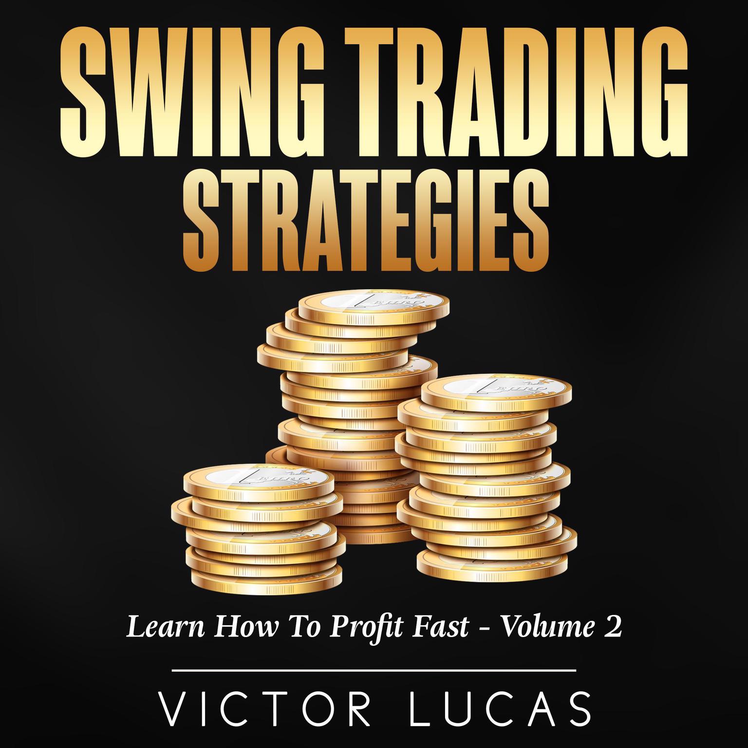 Swing Trading Strategies:: Learn How to Profit Fast — Volume 2 Audiobook, by Victor Lucas