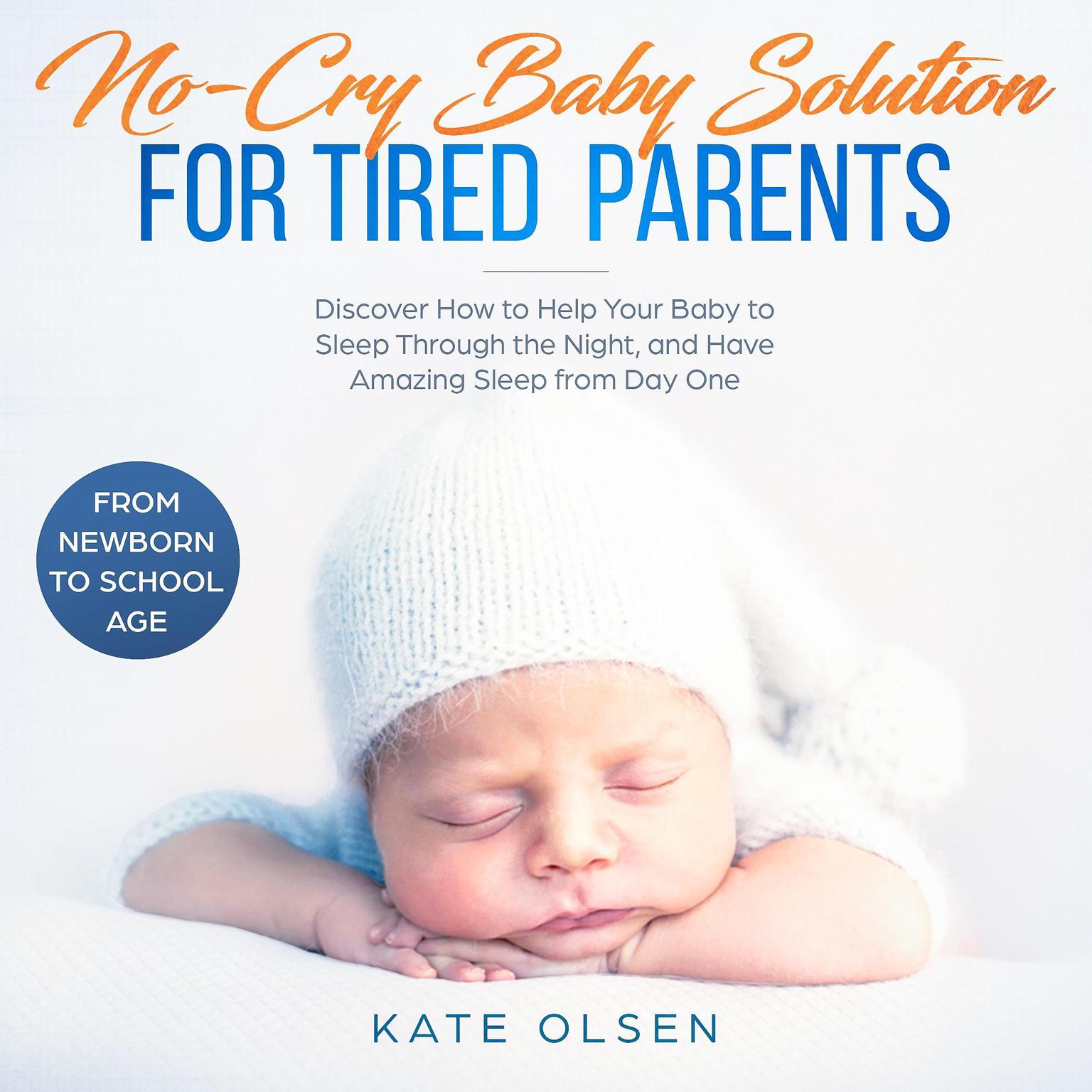 No-Cry Baby Solutions for Tired Parents,: Discover How to Help Your Baby to Sleep Through the Night, and Have Amazing Sleep from Day One Audiobook