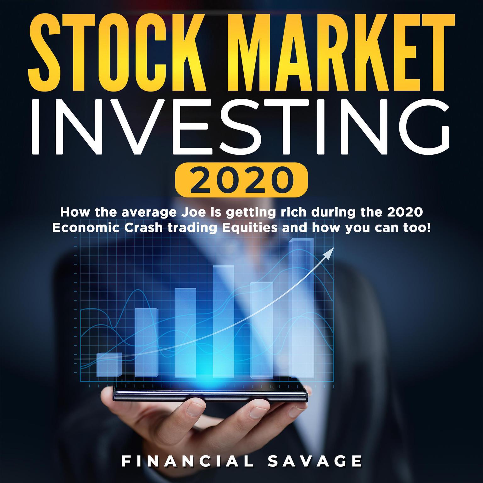 Stock Market Investing 2020: : How the average Joe is getting rich during the 2020 Economic Crash trading Equities and how you can too! Audiobook, by Financial Savage