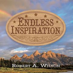 Endless Inspiration Audiobook, by Robert A. Wilson