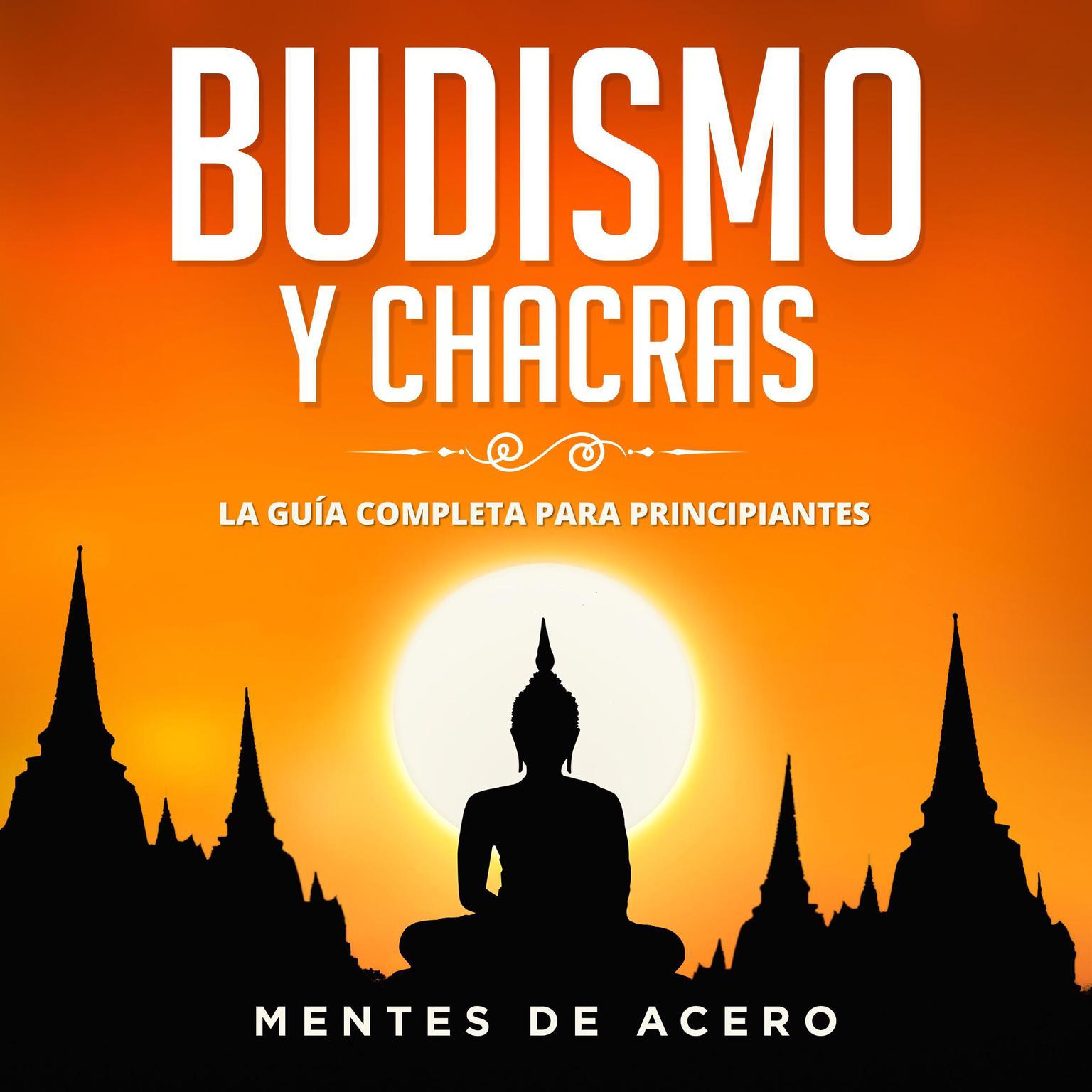 Budismo y Chacras. La guía completa para principiantes Audiobook, by Mentes de Acero