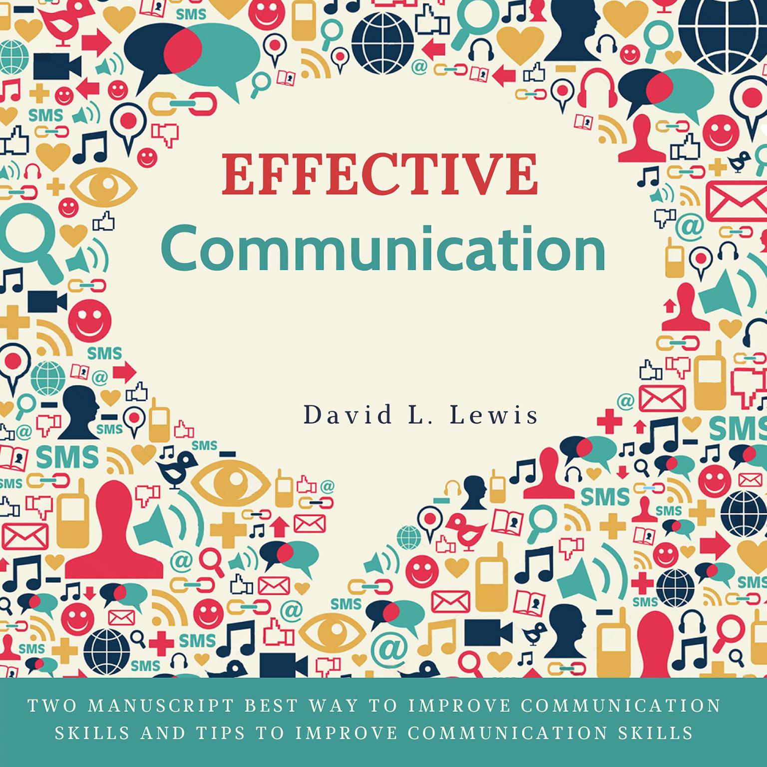 Effective Communication: Two Manuscript Best Way to Improve Communication Skills and Tips to Improve Communication Skills. Audiobook, by David L. Lewis