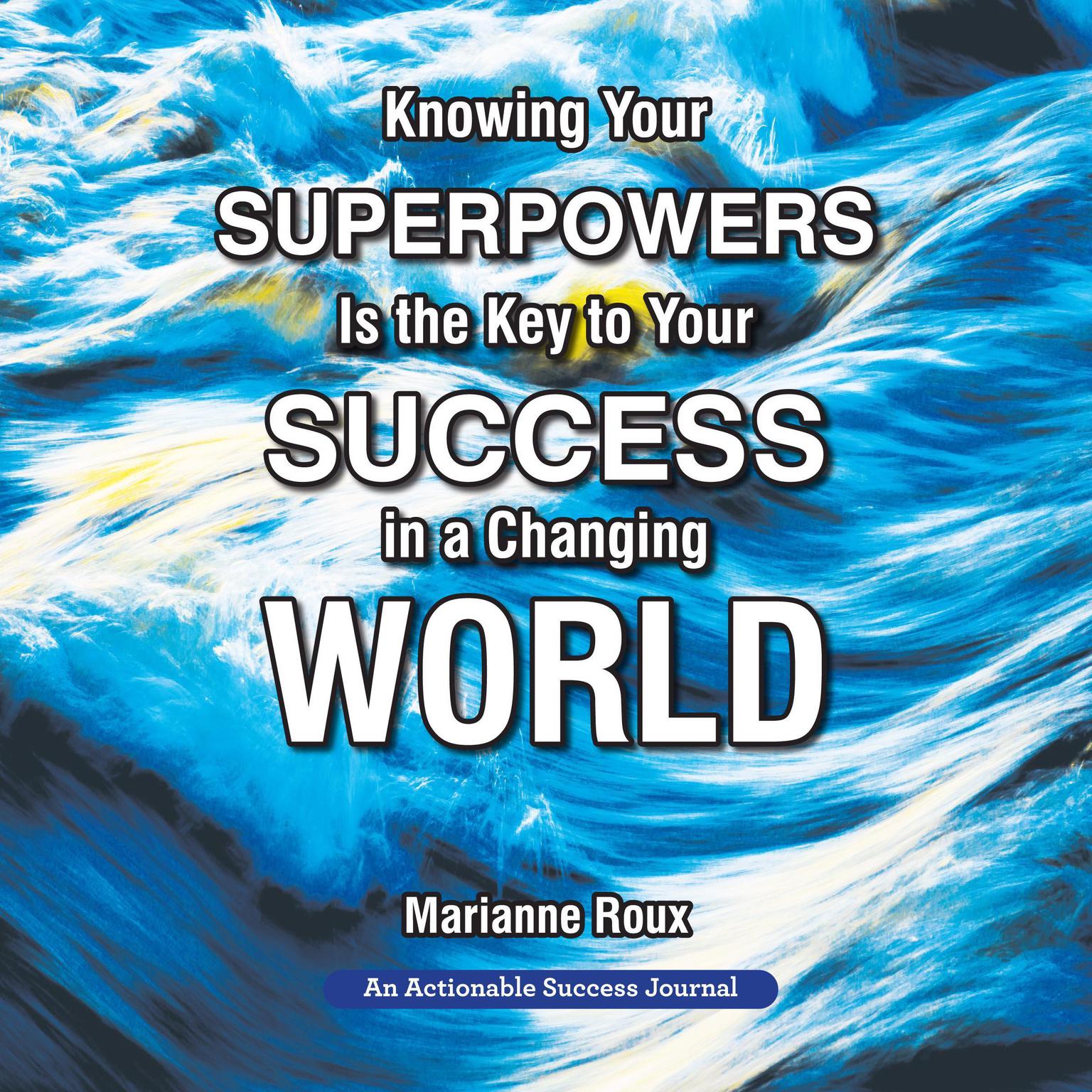 Knowing Your Superpowers Is the Key to Your Success in a Changing World Audiobook, by Marianne Roux