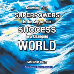 Knowing Your Superpowers Is the Key to Your Success in a Changing World Audiobook, by Marianne Roux