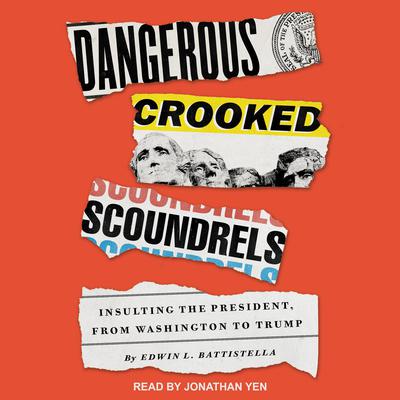 Dangerous Crooked Scoundrels: Insulting the President, from Washington to Trump Audiobook, by Edwin L. Battistella