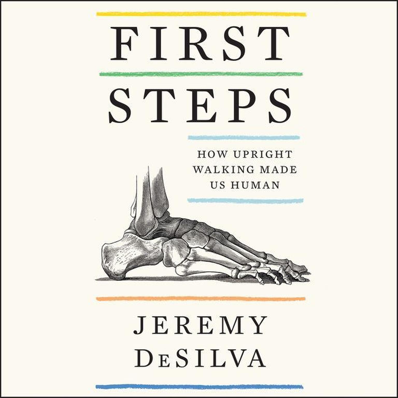 First Steps: How Upright Walking Made Us Human Audiobook, by Jeremy DeSilva