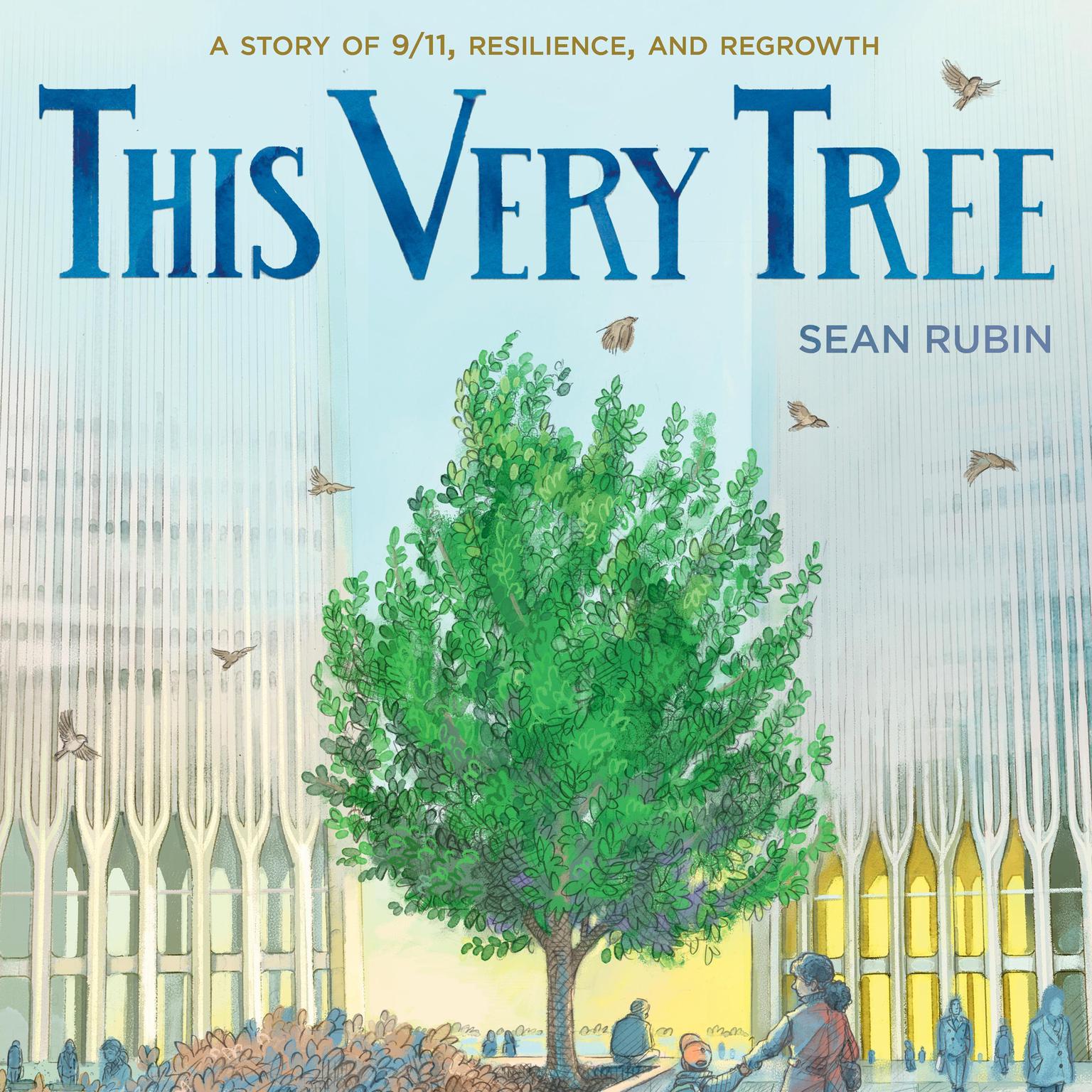 This Very Tree: A Story of 9/11, Resilience, and Regrowth Audiobook, by Sean Rubin