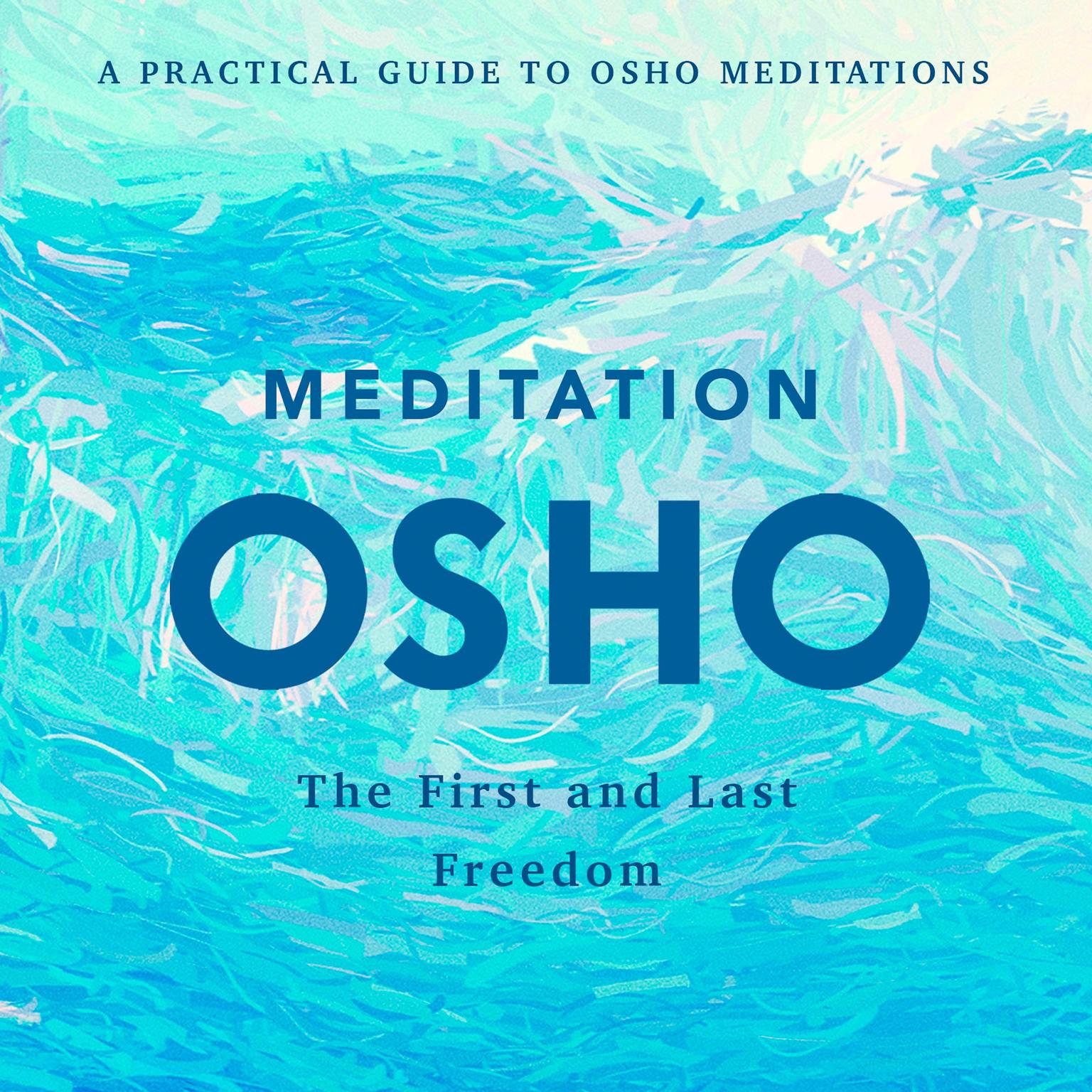 Meditation: The First and Last Freedom: A Practical Guide to Osho Meditations Audiobook, by Osho 