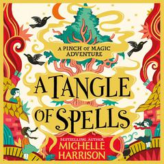 A Tangle of Spells: Bring the magic home with the bestselling Pinch of Magic Adventures Audiobook, by Michelle Harrison