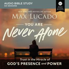 You Are Never Alone: Audio Bible Studies: Trust in the Miracle of God's Presence and Power Audiobook, by 
