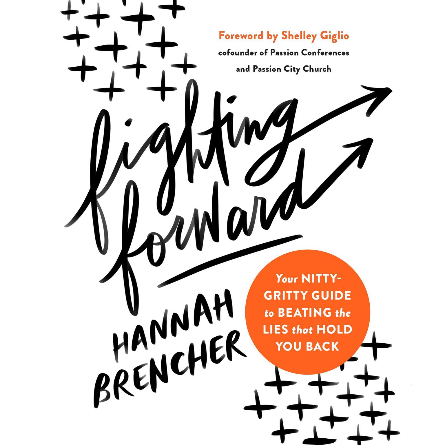 Fighting Forward: Your Nitty-Gritty Guide to Beating the Lies that Hold You Back Audiobook, by Hannah Brencher