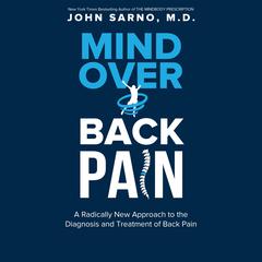 Mind Over Back Pain: A Radically New Approach to the Diagnosis and Treatment of Back Pain Audiobook, by John E. Sarno
