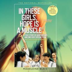 In These Girls, Hope Is a Muscle: A True Story of Hoop Dreams and One Very Special Team Audiobook, by Madeleine Blais