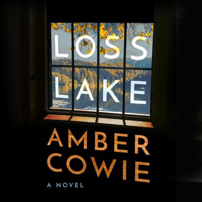 Loss Lake: A Novel Audiobook, by Amber Cowie