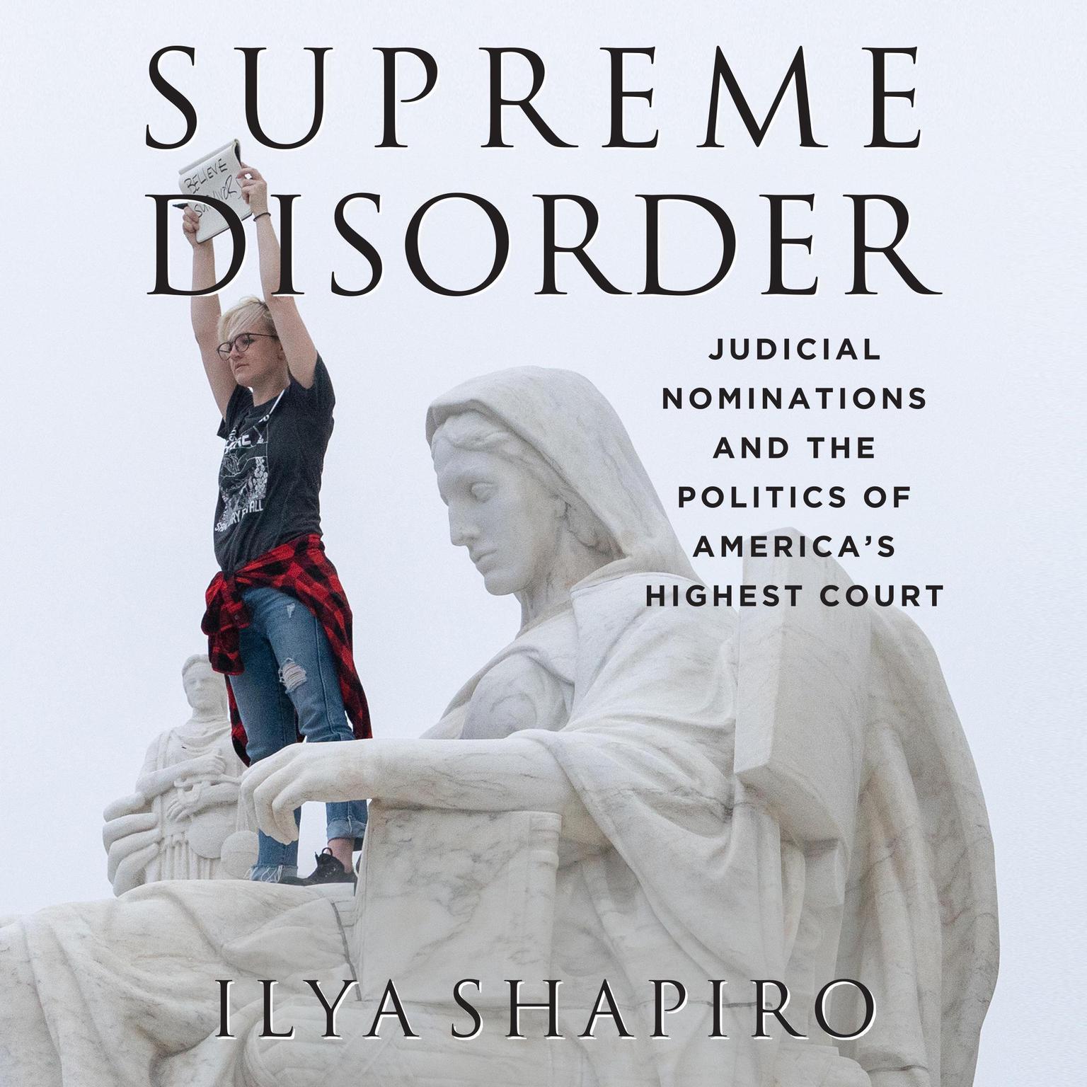 Supreme Disorder: Judicial Nominations and the Politics of Americas Highest Court Audiobook, by Ilya Shapiro