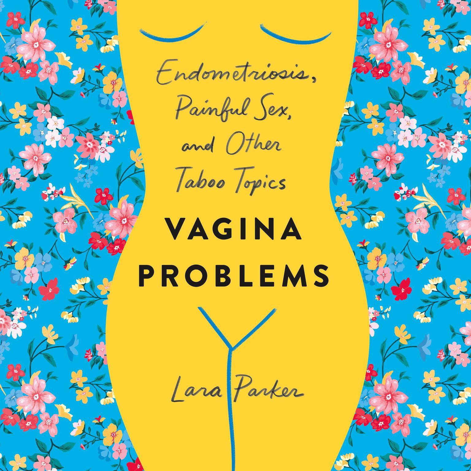 Vagina Problems: Endometriosis, Painful Sex, and Other Taboo Topics Audiobook, by Lara Parker