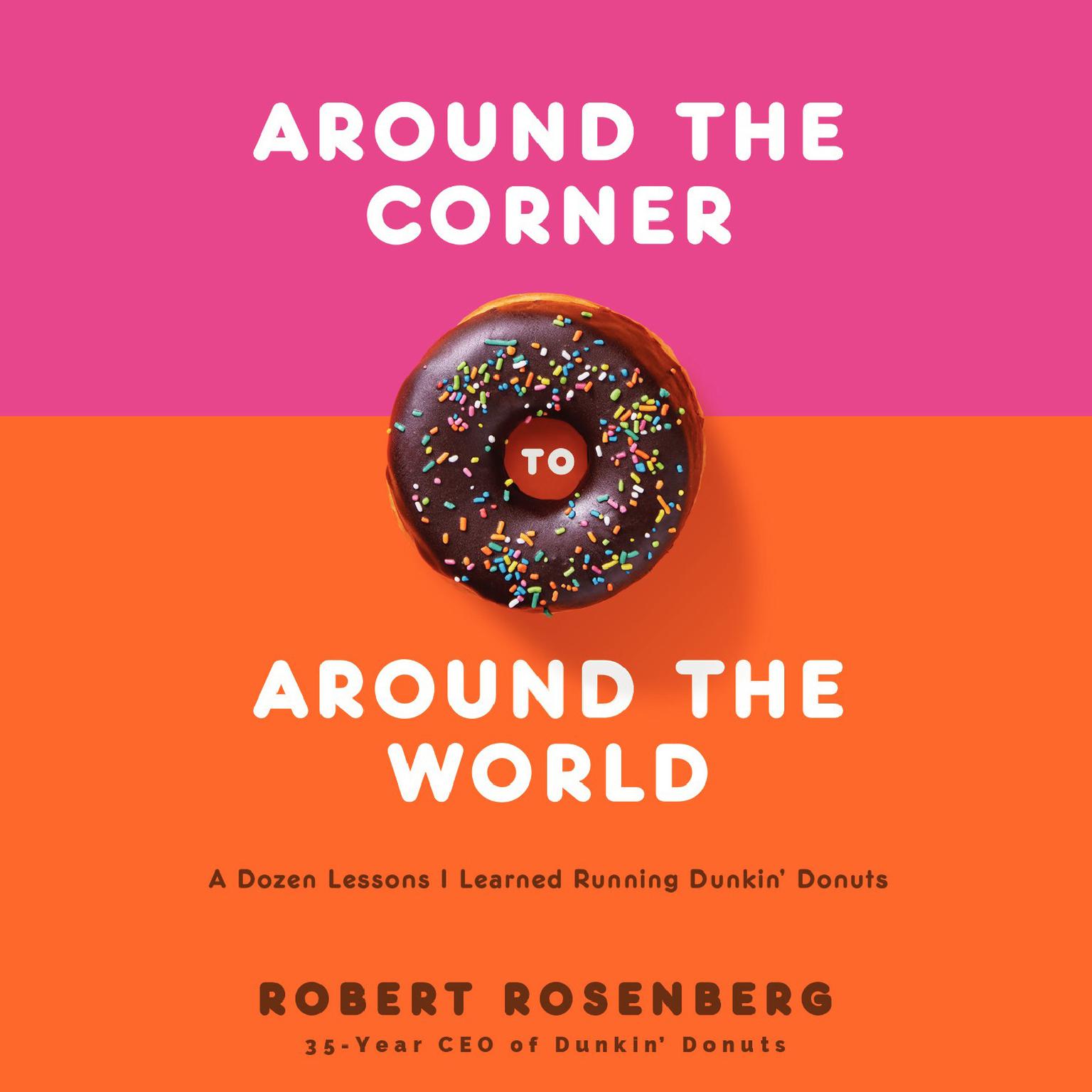 Around the Corner to Around the World: A Dozen Lessons I Learned Running Dunkin Donuts Audiobook, by Robert Rosenberg