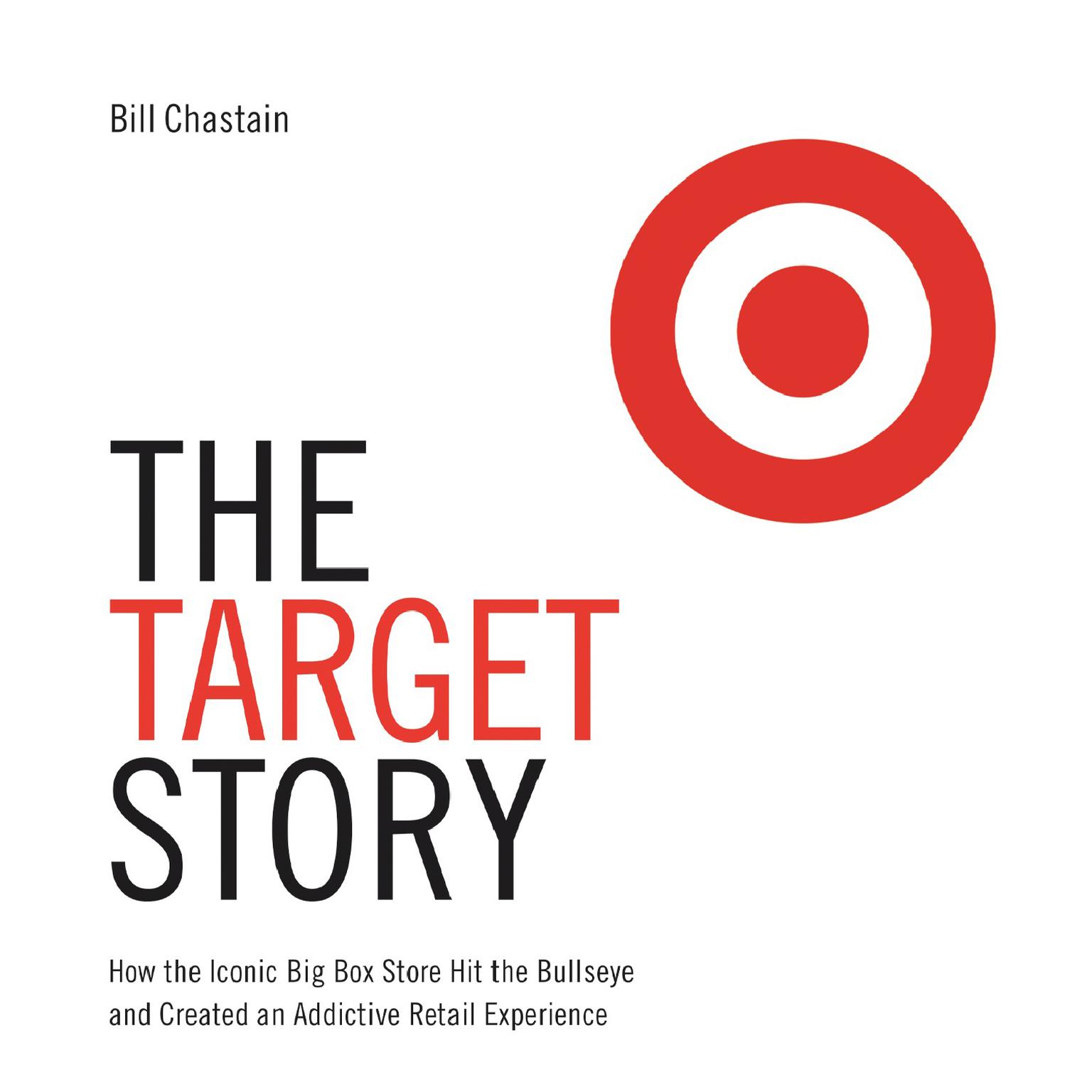 The Target Story: How the Iconic Big Box Store Hit the Bullseye and Created an Addictive Retail Experience Audiobook, by Bill Chastain