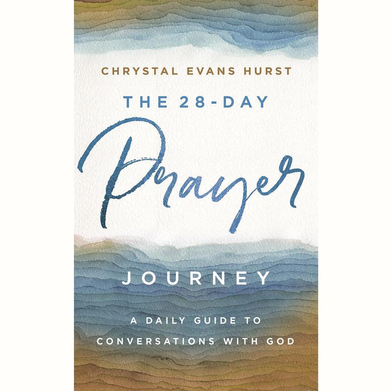 The 28-Day Prayer Journey: A Daily Guide to Conversations with God Audiobook, by Chrystal Evans Hurst