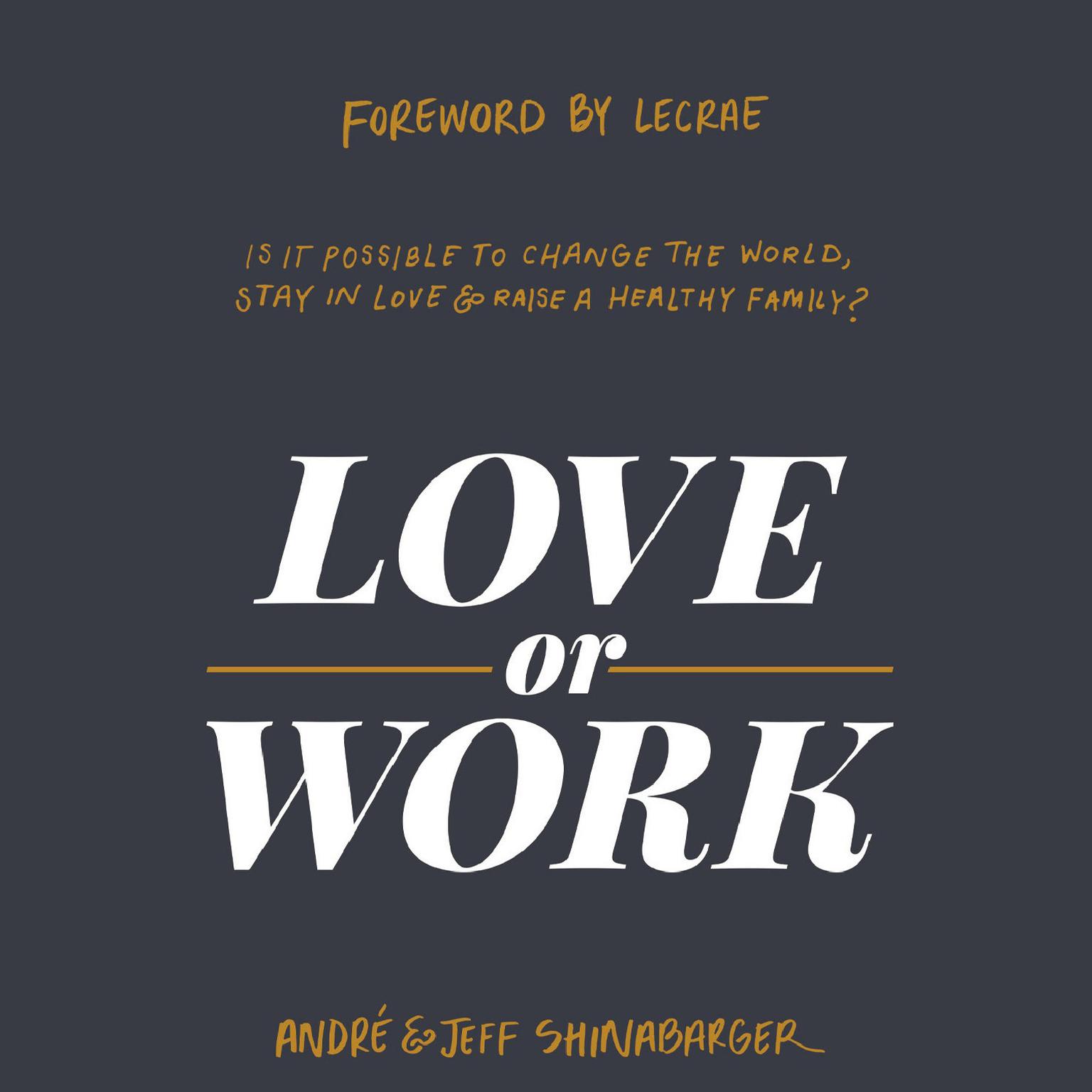Love or Work: Is It Possible to Change the World, Stay in Love, and Raise a Healthy Family? Audiobook, by André Shinabarger
