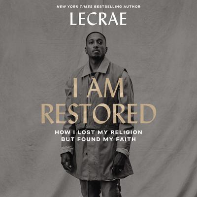 I Am Restored: How I Lost My Religion but Found My Faith Audiobook, by Lecrae Moore