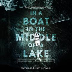 In a Boat in the Middle of a Lake: Trusting the God Who Meets Us in Our Storm Audiobook, by Patrick Schwenk