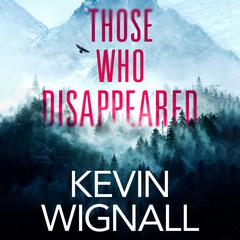 Those Who Disappeared Audiobook, by Kevin Wignall