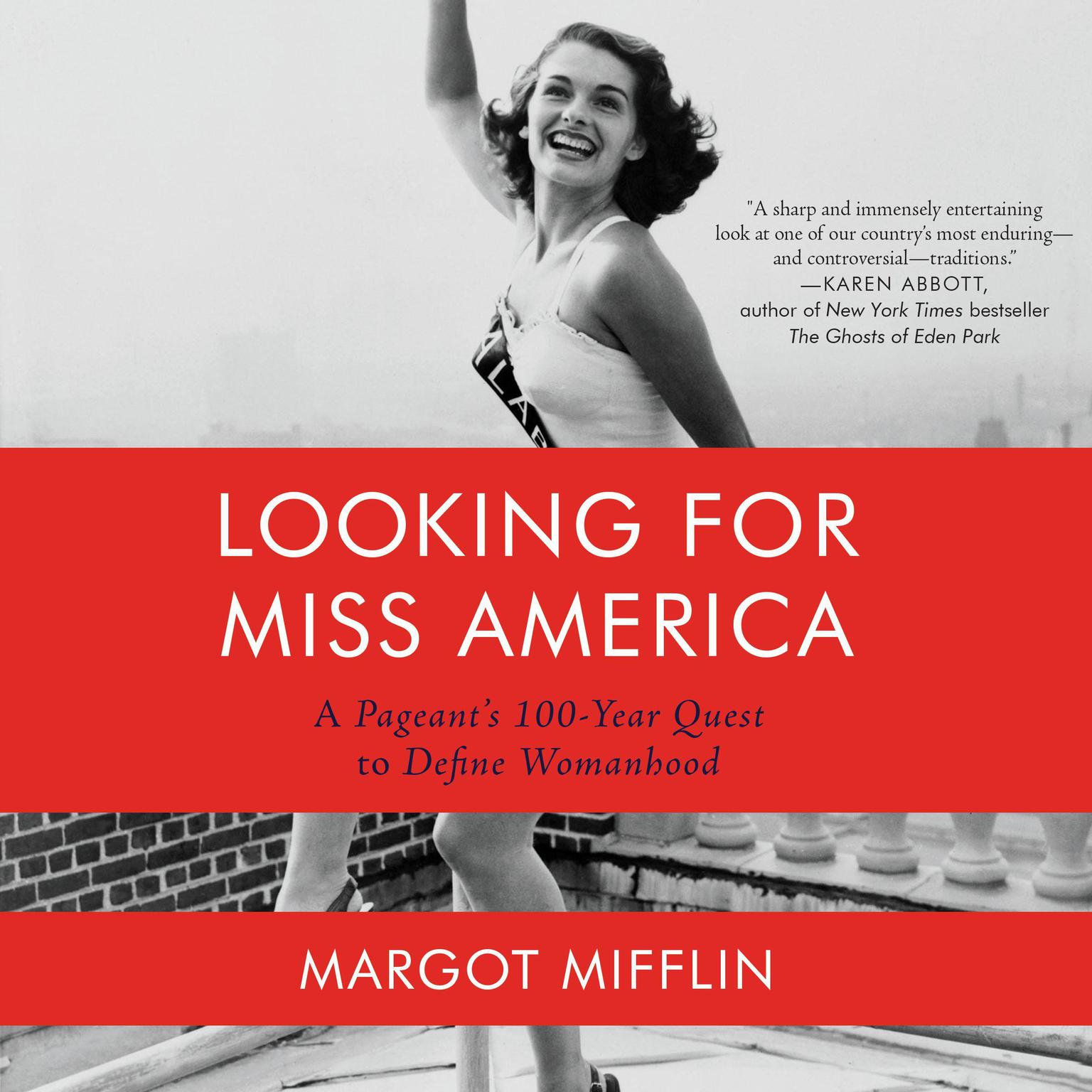 Looking for Miss America: A Pageant’s 100-Year Quest to Define Womanhood Audiobook, by Margot Mifflin