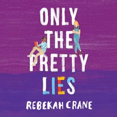 Only the Pretty Lies Audiobook, by Rebekah Crane