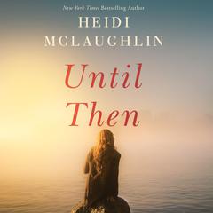 Until Then Audiobook, by Heidi McLaughlin