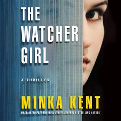 The Watcher Girl: A Thriller Audiobook, by Minka Kent