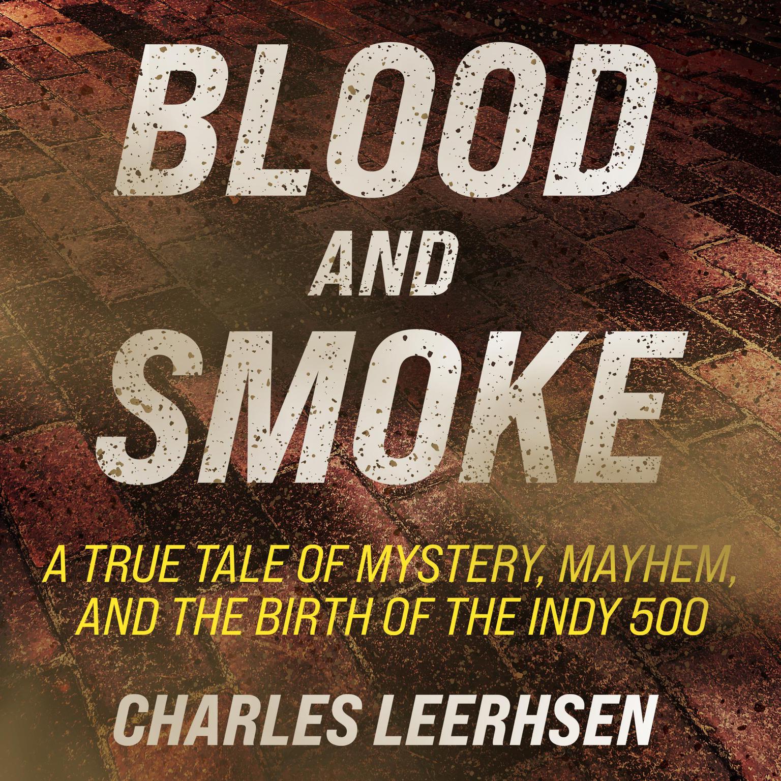Blood and Smoke: A True Tale of Mystery, Mayhem, and the Birth of the Indy 500 Audiobook, by Charles Leerhsen