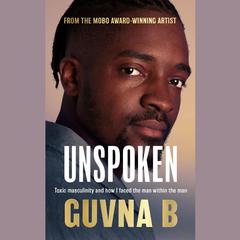 Unspoken: Toxic Masculinity and How I Faced the Man Within the Man Audiobook, by Guvna B