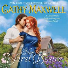 Her First Desire: A Logical Man's Guide to Dangerous Women Novel Audiobook, by Cathy Maxwell