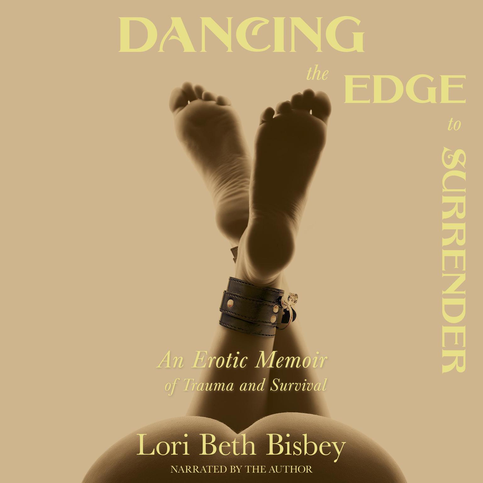 Dancing the Edge To Surrender: : An Erotic Memoir of Trauma and Survival Audiobook, by Lori Beth Bisbey