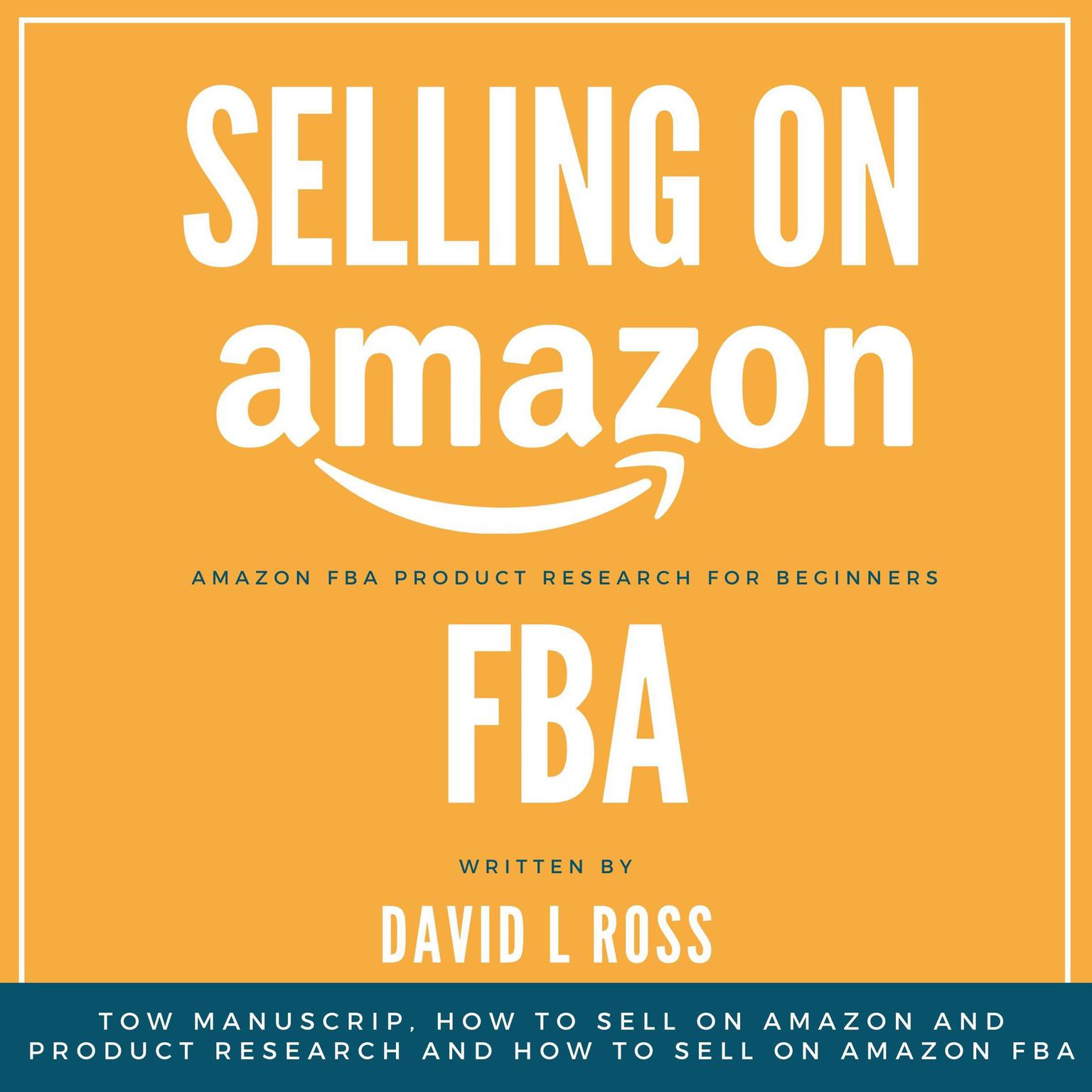 Selling on Amazon Fba: Tow Manuscript, How to Sell on Amazon and Product Research and How to Sell on Amazon FBA Audiobook, by David L Ross